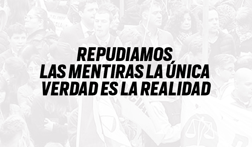 REPUDIAMOS LAS MENTIRAS LA ÚNICA VERDAD ES LA REALIDAD